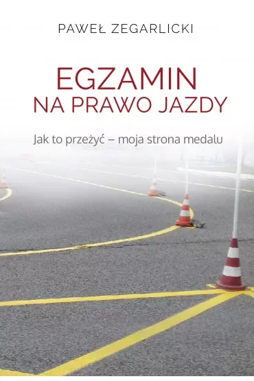 Egzamin na prawo jazdy jak to przeżyć moja strona medalu