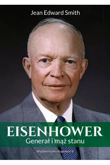 Eisenhower. Generał i mąż stanu