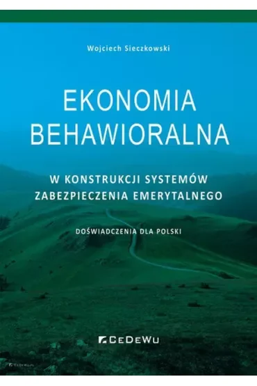 Ekonomia behawioralna w konstrukcji systemów zabezpieczenia emerytalnego. Doświadczenia dla Polski