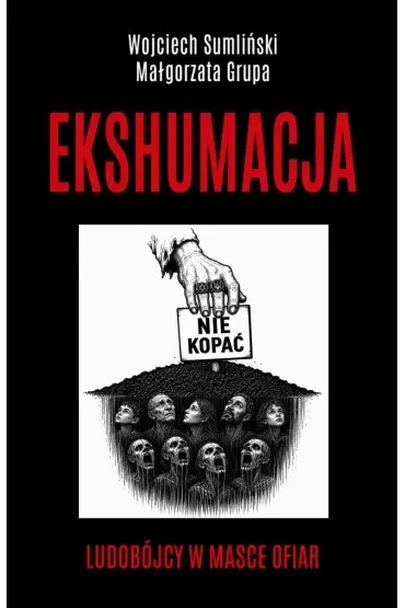 Ekshumacja. Ludobójcy w masce ofiar
