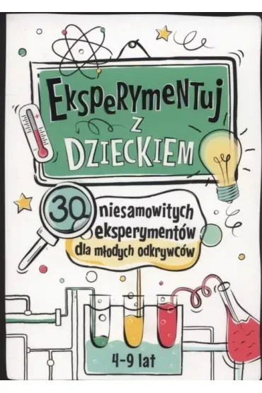 Eksperymentuj z dzieckiem 30 niesamowitych eksperymentów dla młodych odkrywców