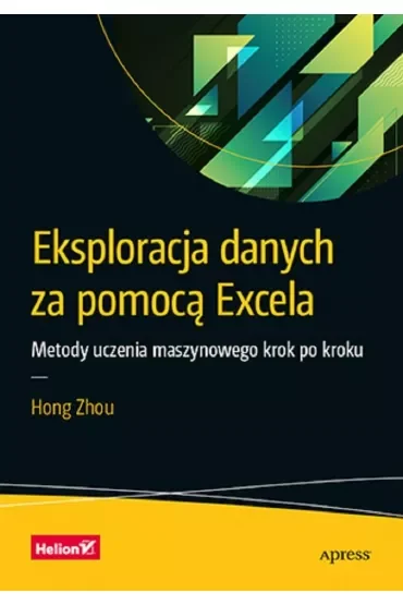 Eksploracja danych za pomocą Excela. Metody uczenia maszynowego krok po kroku