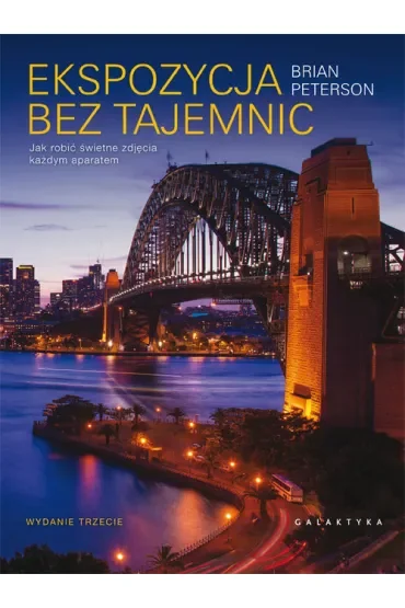 Ekspozycja bez tajemnic. Jak robić świetne zdjęcia każdym aparatem