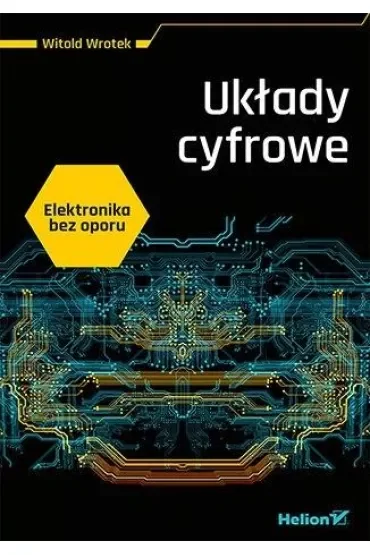 Elektronika bez oporu. Układy cyfrowe