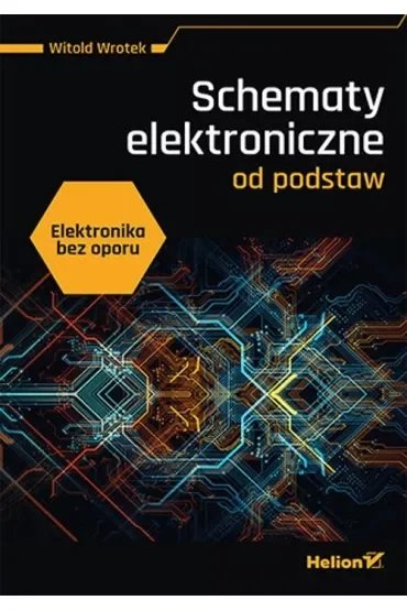 Elektronika bez oporu. Schematy elektroniczne od podstaw