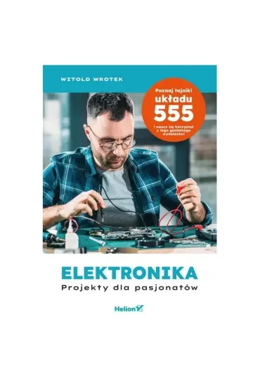 Elektronika. Projekty dla pasjonatów