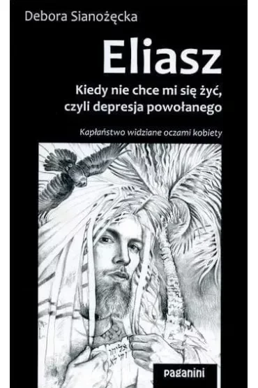 Eliasz. Kiedy nie chce mi się żyć, czyli depresja powołanego. Kapłaństwo widziane oczami kobiety