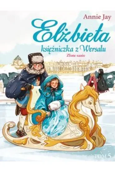 Elżbieta księżniczka z Wersalu Tom 5. Złote sanie