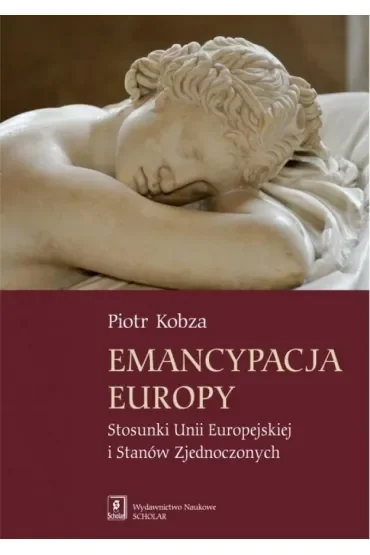 Emancypacja Europy. Stosunki Unii Europejskiej i Stanów Zjednoczonych