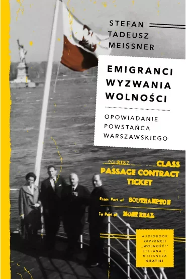 Emigranci. Wyzwania wolności. Opowiadanie powstańca warszawskiego