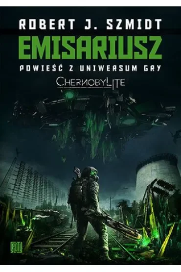 Emisariusz. Powieść z Uniwersum gry Chernobylite
