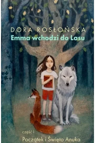 Emma wchodzi do lasu Tom 1. Początek i święto Anuka