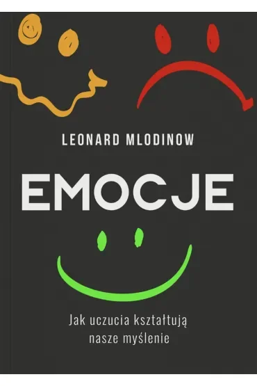Emocje. Jak uczucia kształtują nasze myślenie