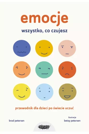 Emocje. Wszystko, co czujesz. Przewodnik dla dzieci po świecie uczuć