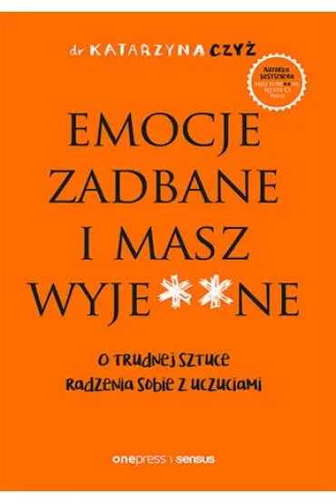 Emocje zadbane i masz wyje**ne. O trudnej sztuce radzenia sobie z uczuciami