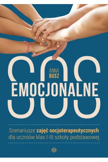 Emocjonalne SOS Scenariusze zajęć socjoterapeutycznych dla uczniów klas I-III szkoły podstawowej