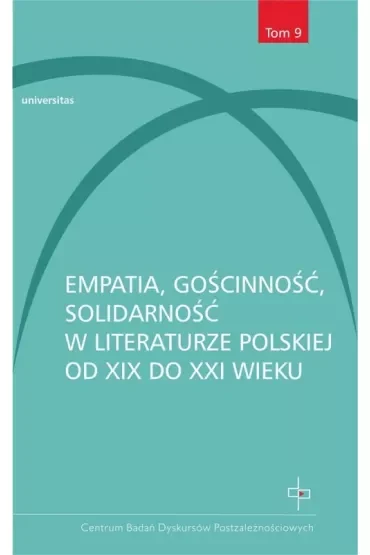 Empatia, gościnność, solidarność w literaturze polskiej od XIX do XXI wieku