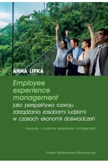 Employee experience management jako perspektywa rozwoju zarządzania zasobami ludzkimi w czasach ekonomii doświadczeń