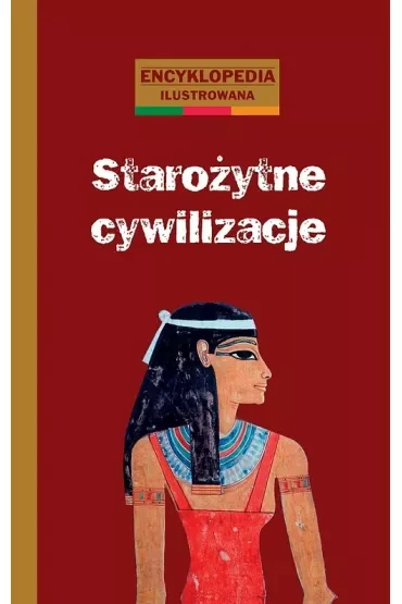 Starożytne cywilizacje. Encyklopedia ilustrowana