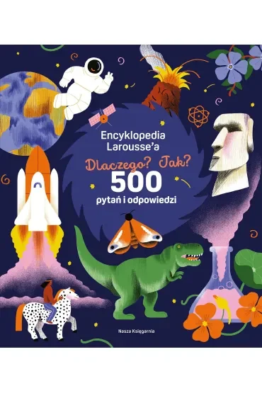 Encyklopedia Larousse',a. Dlaczego? Jak? 500 pytań i odpowiedzi