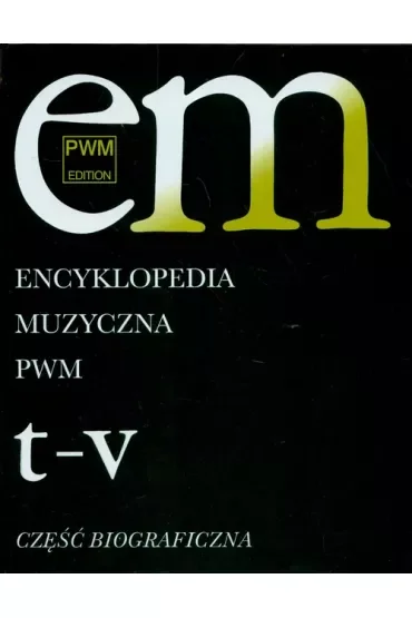 Encyklopedia muzyczna T11 T-V. Biograficzna