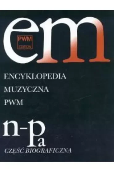 Encyklopedia muzyczna T7 N-Pa. Biograficzna