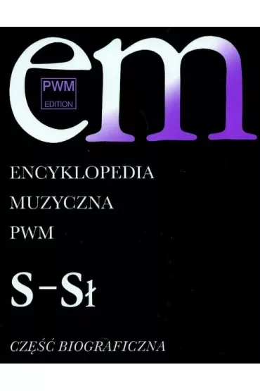 Encyklopedia muzyczna T9 S-Sł. Biograficzna