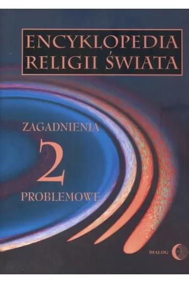 Zagadnienia problemowe. Encyklopedia religii świata. Tom 2