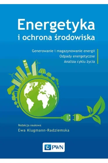 Energetyka i ochrona środowiska. Generowanie i magazynowanie energii. Odpady energetyczne. Analiza cyklu życia