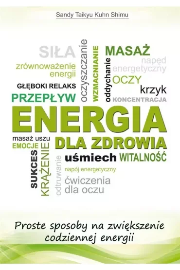 Energia dla zdrowia. Proste sposoby na zwiększenie codziennej energii