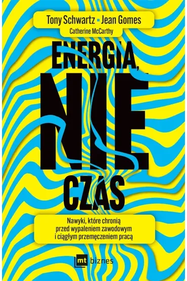 Energia, nie czas. Nawyki, które chronią przed wypaleniem zawodowym i ciągłym przemęczeniem pracą