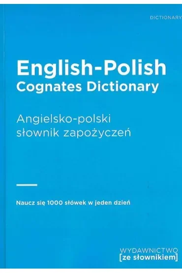 English-Polish Cognates Dictionary. Angielsko-polski słownik zapożyczeń