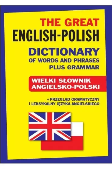 The Great English-Polish Dictionary of Words and Phrases plus Grammar. Wielki słownik angielsko-pols