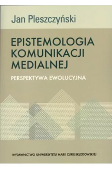 Epistemologia komunikacji medialnej Perspektywa ewolucyjna