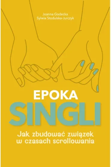 EPOKA SINGLI. Jak zbudować związek w czasach scrollowania