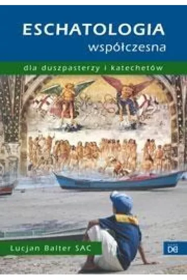 Eschatologia współczesna dla duszpasterzy i kat.
