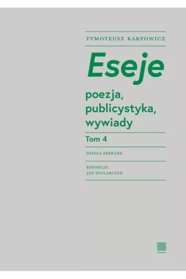 Eseje Tom 4. Poezja, publicystyka, wywiady