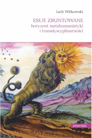 Eseje zbuntowane. Horyzont metahumanistyki i transdyscyplinarności