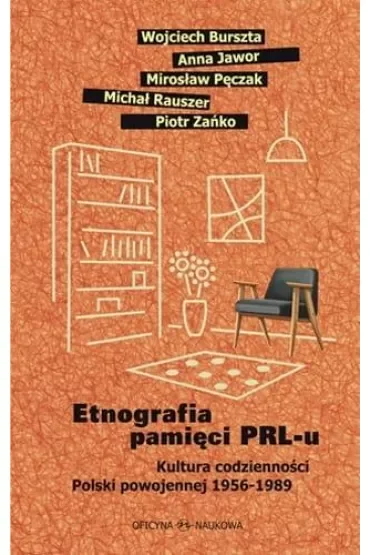 Etnografia pamięci PRL-u. Kultura codzienności Polski powojennej 1956-1989