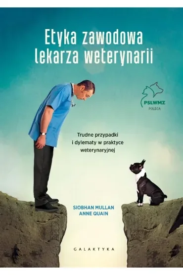 Etyka zawodowa lekarza weterynarii. Trudne przypadki i dylematy w praktyce weterynaryjnej