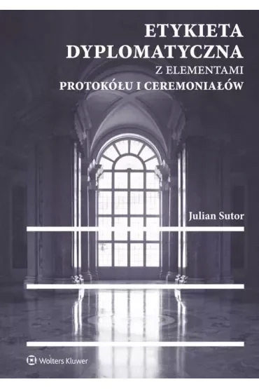 Etykieta dyplomatyczna z elementami protokółu i ceremoniałów