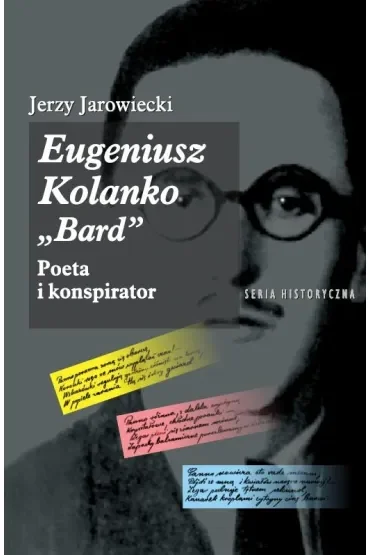 Eugeniusz Kolanko „BARD”. Poeta i Konspirator