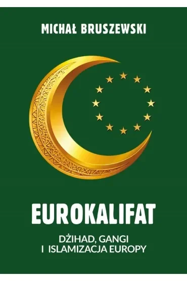 Eurokalifat. Dżihad, gangi i islamizacja Europy