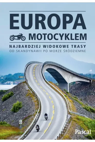 Europa motocyklem. Najbardziej widokowe trasy od Skandynawii po Morze Śródziemne