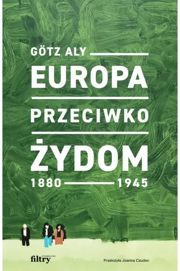 Europa przeciwko Żydom. 1880-1945