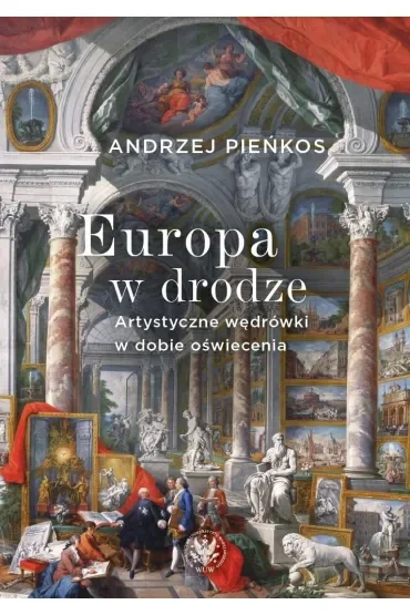 Europa w drodze. Artystyczne wędrówki w dobie oświecenia