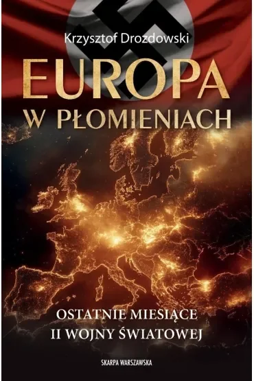 Europa w płomieniach. Ostatnie miesiące II Wojny Światowej