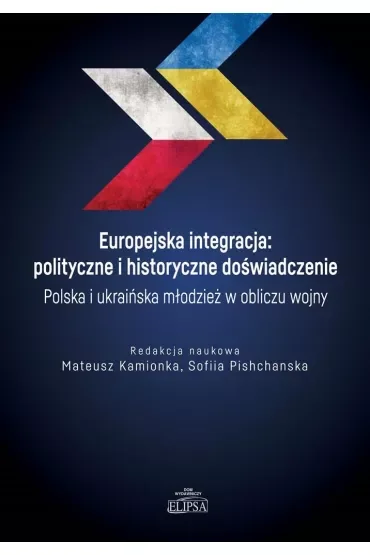Europejska integracja: polityczne i historyczne doświadczenie. Polska i ukraińska młodzież w obliczu wojny