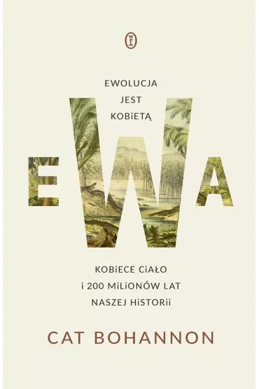 Ewa. Ewolucja jest kobietą. Kobiece ciało i 200 milionów lat naszej historii
