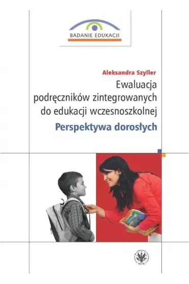 Ewaluacja podręczników zintegrowanych do edukacji wczesnoszkolnej. Perspektywa dorosłych